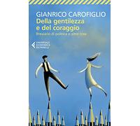 Della gentilezza e del coraggio. Breviario di politica e altre cose (Universale economica)