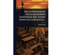 Della Grandezze Della Madonna Santissima Del Sacro Fonte Di Garvaggio...