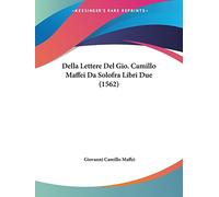 Della Lettere Del Gio. Camillo Maffei Da Solofra Libri Due (1562)