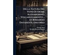 Della Natura Del Voto Di Erone Alessandrino, Volgarizzamento ... Di Bernardo Davanzati, Discorso