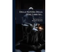 Della Natura Della Cose, Libri Sei...