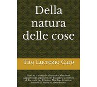 Della natura delle cose: Libri sei tradotti da Alessandro Marchetti; aggiuntivi gli argomenti del Blanchet, la scienza di Lucrezio per Constant Martha e le notizie intorno all'autore ed al traduttore.
