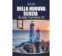 DELLA NUOVA SCOZIA GUIDA TURISTICA 2026: Viaggi costieri, villaggi di pescatori, strade panoramiche, osservazione delle balene, cucina locale e gemme marittime nascoste