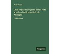 Della origine de'progressi e dello stato attuale del criticismo biblico in Alemagna: Dissertazione