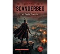 Della vita & vittorie di Scanderbeg: Edizione in Italiano moderno del Commentario de le cose de Turchi, et del S. Georgio Scanderbeg