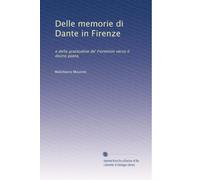Delle memorie di Dante in Firenze: e della gratitudine de' Fiorentini verso il divino poeta.
