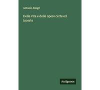 Delle vita e delle opere certe ed incerte