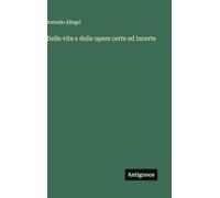 Delle vita e delle opere certe ed incerte