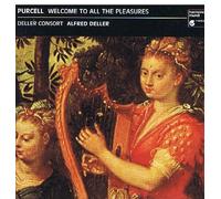 DELLER CONSORT / ALFRED DELLER - PURCELL WELCOME TO ALL THE PLEASURES