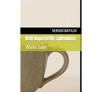Dell'imperfetto splendore: Wabi Sabi