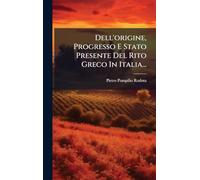 Dell'origine, Progresso E Stato Presente Del Rito Greco In Italia...