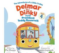 Delmar the Dinky Meets President Teddy Roosevelt: The Adventures of a Little Trolley: 4