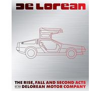 DeLorean: The Rise, Fall and Second Acts of the DeLorean Motor Company