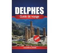 Delphes Guide de voyage 2026: Découvrez des ruines antiques, des sites sacrés, des destinations privilégiées, de la culture et de l'aventure en Grèce