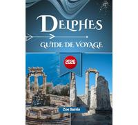 DELPHES GUIDE DE VOYAGE 2026: Le sanctuaire antique de la Grèce, un lieu de mythes et de ruines
