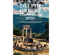 Delphi, Greece Travel Guide 2025: A Week in the Navel of the World