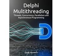 Delphi Multithreading: Threads, Concurrency, Parallelism and Asynchronous Programming