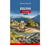 Delphi Travel Guide 2025: Explore Greece’s Sacred Ruins, Ancient Mysteries, Culture, and Hidden Gems with Insider Tips