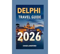 DELPHI TRAVEL GUIDE 2026: Experience Delphi 2026: A Fully Illustrated Traveler’s Guide (VACATION DESTINATIONS)