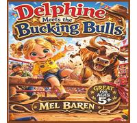 Delphine Meets the Bucking Bulls: A Western Rodeo Adventure Picture Book for Kids Who Love Cowgirls and Cowboys | A Heartwarming Story for Screen-Free ... Cowgirls & Cowboys | 8.5 x 8.5 | 30 Pages