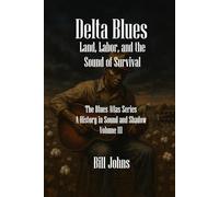 Delta Blues: Land, Labor, and the Sound of Survival (The Blues Atlas: A History in Sound and Shadow)