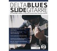 Delta Blues Slide-Gitarre: Ein vollständiger Leitfaden für authentische akustische Blues Slide-Gitarrentechnik: 1 (Blues-Gitarre spielen lernen)