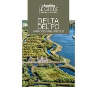Delta del Po. Paradiso MaB UNESCO. Le guide ai sapori e ai piaceri (Le Guide di Repubblica)