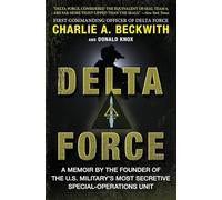 Delta Force: A Memoir by the Founder of the U.S. Military's Most Secretive Special-Operations Unit