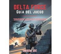 DELTA FORCE GUÍA DEL JUEGO: Manual del jugador no oficial con guías, tácticas y consejos profesionales para Black Hawk Down y Hazard Operations