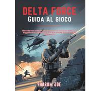DELTA FORCE GUIDA AL GIOCO: Manuale non ufficiale del giocatore con soluzioni, tattiche e suggerimenti professionali per Black Hawk Down e Hazard Operations
