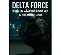 Delta Force: Inside the U.S. Army’s Secret Unit (Silent Warriors: Inside the World’s Elite Special Forces)