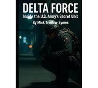 Delta Force: Inside the U.S. Army’s Secret Unit (Silent Warriors: Inside the World’s Elite Special Forces)