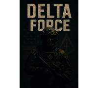 DELTA FORCE: The Definitive History of America's Most Secretive Warriors (Battles & Commanders: The Tudor Finneran Military History Collection)