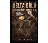 Delta Gold: Mississippi's Lost Treasure Files: Pirates, Outlaws, Wrecks, and Buried Hoards (LOST TREASURES IN AMERICA - THE LEGENDS AND THE REALITY)