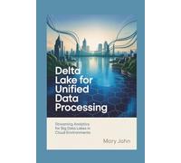 Delta Lake for Unified Data Processing: Streaming Analytics for Big Data Lakes in Cloud Environments