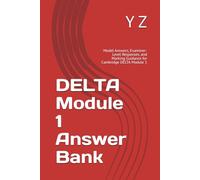 DELTA Module 1 Answer Bank: Model Answers, Examiner-Level Responses, and Marking Guidance for Cambridge DELTA Module 1 (YZ Authority English Series)