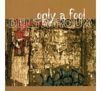 Delta Roux - Only a Fool [Import]