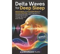 Delta Waves for Deep Sleep: Binaural Beats and 0.5 Hz Delta Waves for Extreme Deep Sleep, Defeating Insomnia, Revitalizing the Body, and Awakening the ... (Sound Therapy & Deep Healing Frequencies)