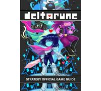 DELTARUNE: OFFICIAL GAME GUIDE; An in-depth guide delivering complete walkthroughs, detailed maps, expert strategies, hidden routes, boss breakdowns, ... challenge across Chapters One through Four