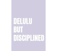 Delulu but Disciplined Notebook: A Daily Notebook for Big Dreams, Focus and Showing Up Anyway