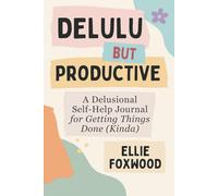 Delulu But Productive: A funny self-help journal with prompts to boost productivity, delusions, and imagination