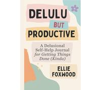 Delulu But Productive: A funny self-help journal with prompts to boost productivity, delusions, and imagination