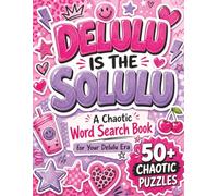 Delulu is the Solulu a Chaotic Word Search Book for Your Delulu Era 50+ Chaotic Puzzles: Word Searches about Delulu is da Solulu, Gen Z Gifts for ... Gift for Vacations, Holidays and Free Times