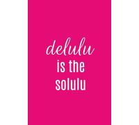 Delulu is the Solulu: Funny Sarcastic Notebook for Work Notes, Journaling, and Office Humor | 6x9 Inches, 110 Lined Pages