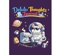 Delulu Thoughts Journal: Because Not Every Thought Deserves to Be Shared Out Loud