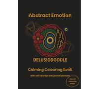 Delusiodoodle - Abstract Emotions: Calming Colouring Book with self care tips and journal prompts (Delusiodoodle - Calming Colouring Books)