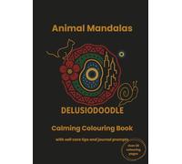 Delusiodoodle - Animal Mandalas: Calming Colouring Book with self care tips and journal prompts (Delusiodoodle - Calming Colouring Books)
