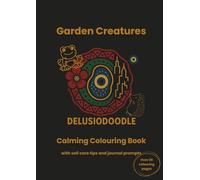 Delusiodoodle - Garden Creatures: Calming Colouring Book with self care tips and journal prompts (Delusiodoodle - Calming Colouring Books)