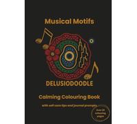 Delusiodoodle - Musical Motifs: Calming Colouring book with self care tips and journal prompts (Delusiodoodle - Calming Colouring Books)