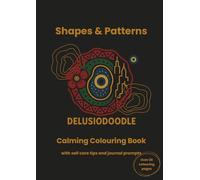 Delusiodoodle - Shapes & Patterns: Calming Colouring Book with self care tips and journal prompts (Delusiodoodle - Calming Colouring Books)